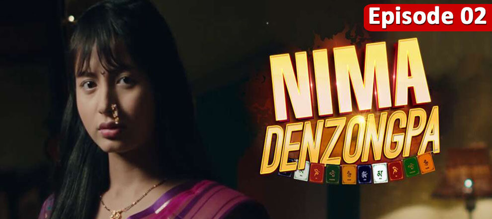 Nima Denzongpa Full Episode 2
