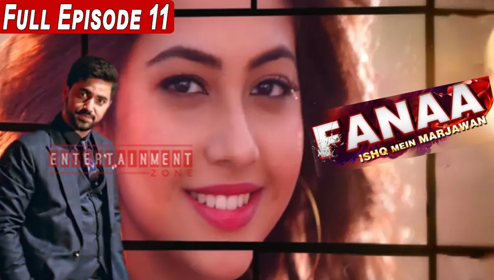 Fanaa Episode 11