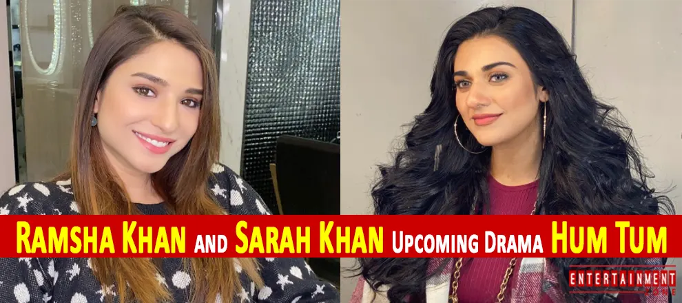Ramsha Khan and Sarah Khan Upcoming Drama