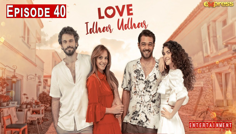 Love Idhar Udhar Episode 40