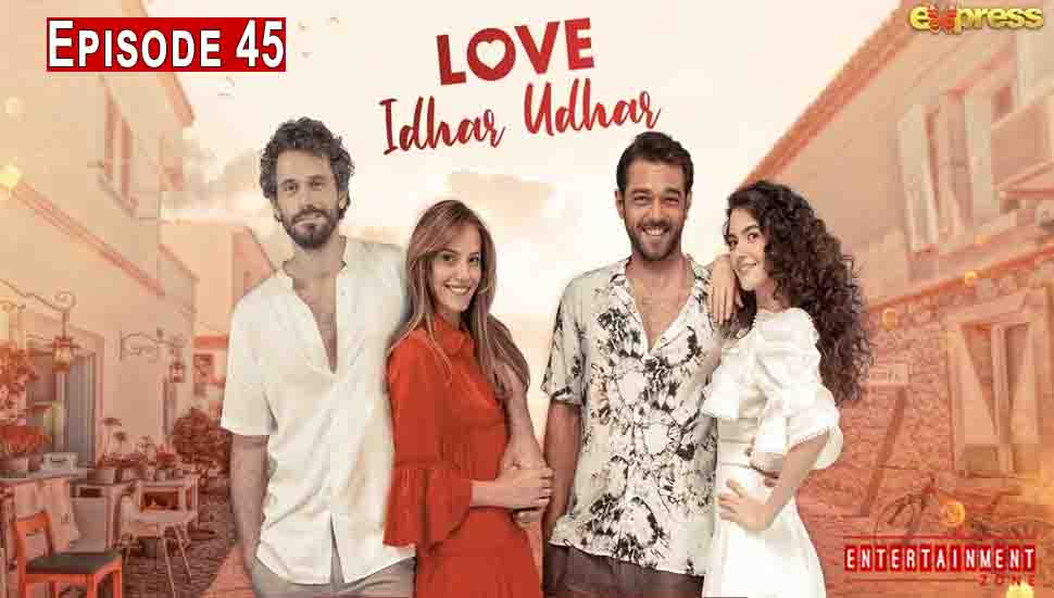 Love Idhar Udhar Episode 45