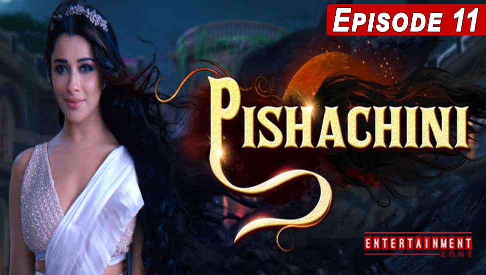 Pishachini Episode 11