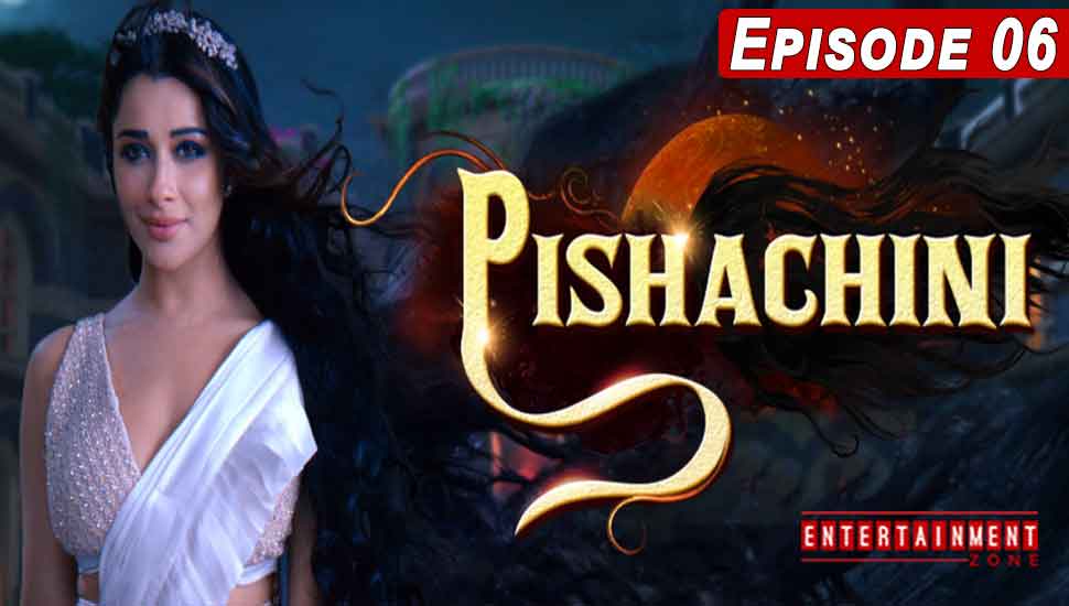 Pishachini Episode 6